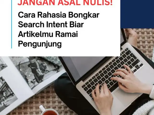 Jangan Asal Nulis! Cara Rahasia Bongkar Search Intent Biar Artikelmu Ramai Pengunjung